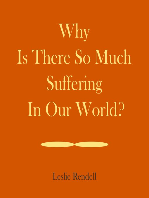 Title details for Why Is There So Much Suffering In Our World by Leslie Rendell - Available